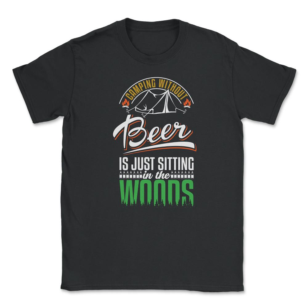 Camping Without Beer Is Just Sitting In The Woods Camping graphic - Black