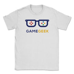 Game Geek Gamer Funny Humor T-Shirt Tee Shirt Gift Unisex T-Shirt - White
