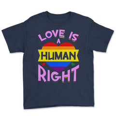 Love Is A Human Right Gay Pride LGBTQ Rainbow Flag design Youth Tee - Navy