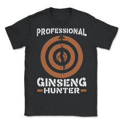 Professional Ginseng Hunter Funny Ginseng Meme product - Unisex T-Shirt - Black