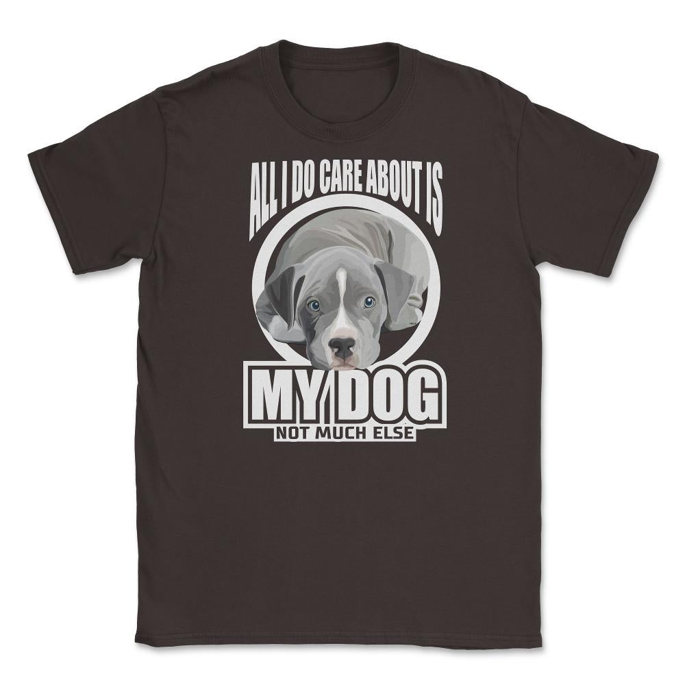 All I do care about is my Pitbull Terrier T Shirt Tee Gifts Shirt - Brown