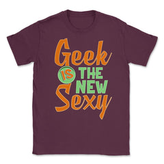 Funny Geek Is The New Sexy Programing Nerds & Geeks graphic Unisex - Maroon