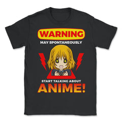 Warning May Spontaneously Start Talking About Anime! design - Unisex T-Shirt - Black