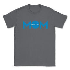 Mom the one & only Unisex T-Shirt - Smoke Grey