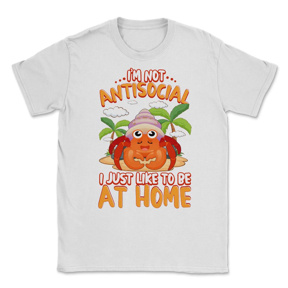 I’m Not Antisocial Funny Kawaii Hermit Crab Meme print Unisex T-Shirt - White