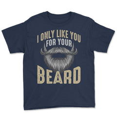 I Only Like You for Your Beard Funny Bearded Meme Grunge graphic - Navy