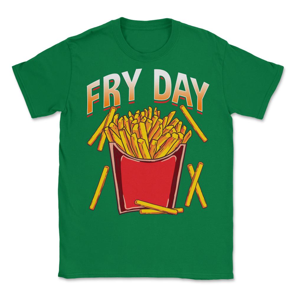 Fry Day Funny French Fries Foodie Fry Lovers Hilarious design Unisex - Green