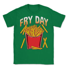Fry Day Funny French Fries Foodie Fry Lovers Hilarious design Unisex - Green