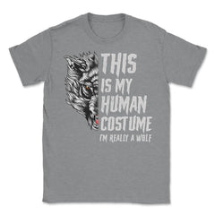 This is my human Costume I’m really a Wolf Unisex T-Shirt - Grey Heather