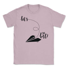 Let s get lost! Unisex T-Shirt - Light Pink