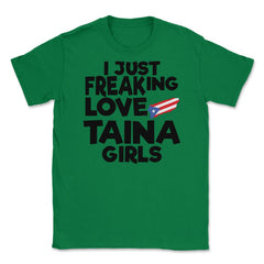 I Just Freaking Love Taina Girls Souvenir product Unisex T-Shirt - Green