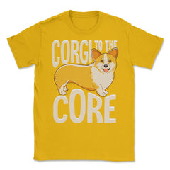 Corgi To The Core Funny Corgi Lover Gift  print Unisex T-Shirt - Gold
