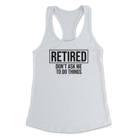 Funny Retirement Gag Retired Don't Ask Me To Do Things print Women's - White