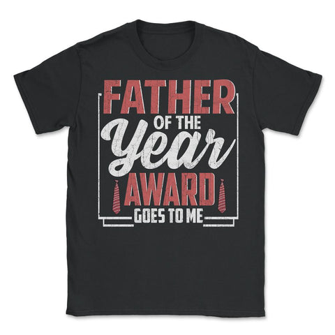 Father of the Year Award Goes To Me Funny Father's Day print - Unisex T-Shirt - Black