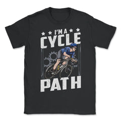I’m a Cycle Path Hilarious Cycling and Bicycle Riders product - Unisex T-Shirt - Black