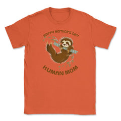 Happy Mothers Day Human Mom Swinging Sloth Unisex T-Shirt - Orange