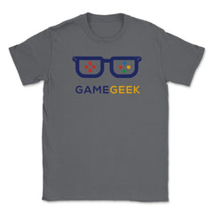 Game Geek Gamer Funny Humor T-Shirt Tee Shirt Gift Unisex T-Shirt - Smoke Grey