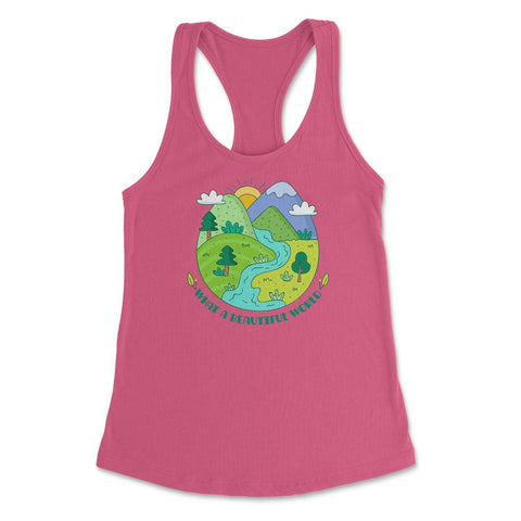 What a beautiful world Earth Day design Gifts graphic Tee Women's - Hot Pink