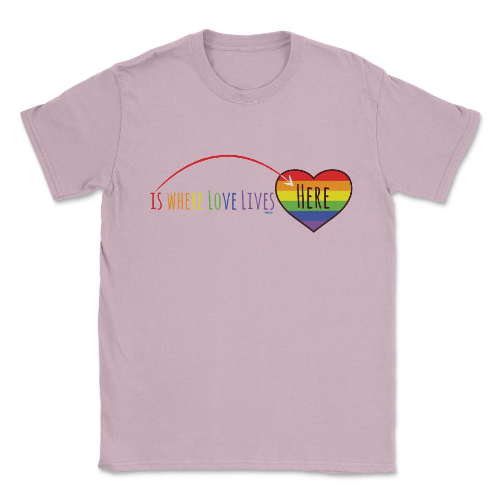 Here is where love lives t-shirt Unisex T-Shirt - Light Pink
