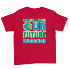 Standing for Our Future Earth Day Wisconsin print Gifts Youth Tee - Red