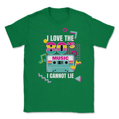 I Love 80’s Music I cannot Lie Retro Eighties Style Lover graphic - Green