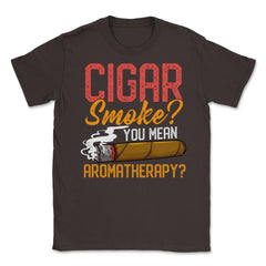 Cigar Smoke? You Mean Aromatherapy? Quote For Cigar Smokers print - Brown