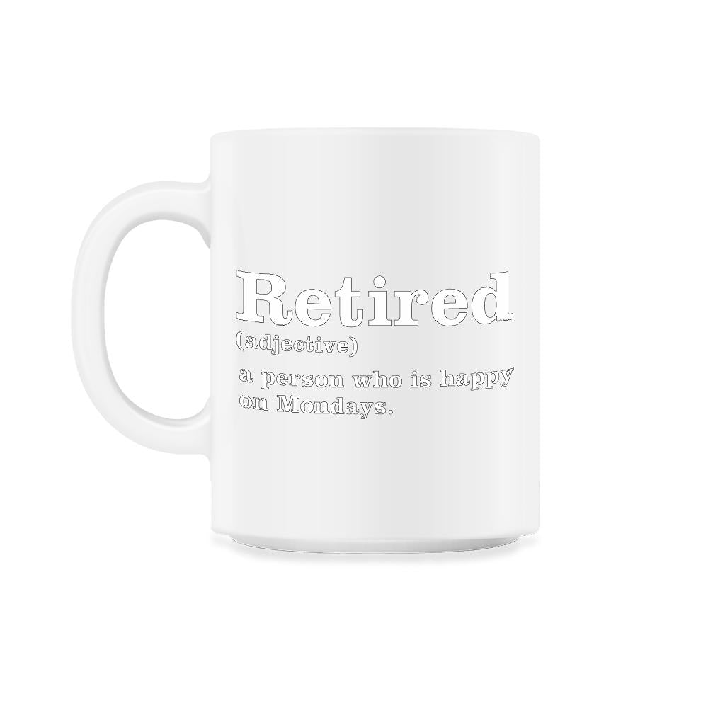 Funny Retired Definition Person Who Is Happy On Mondays Gag product - 11oz Mug - White