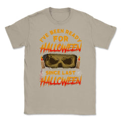 I've been ready for Halloween since last Halloween Unisex T-Shirt - Cream