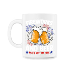 Fireworks and Beer that’s why I’m here Festive Design product - 11oz Mug - White