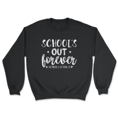 Funny Retired Teacher School's Out Forever Retirement Gag design - Unisex Sweatshirt - Black