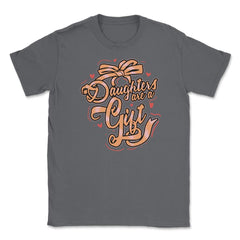 Daughters Are a Gift Unisex T-Shirt - Smoke Grey