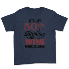 Funny It's My 50th Birthday I'll Party If I Want To Humor design - Navy