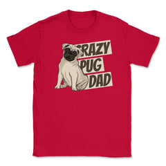 Crazy Pug Dad Unisex T-Shirt - Red