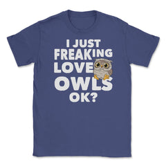I just freaking love owls, ok? Funny Humor graphic Unisex T-Shirt - Purple