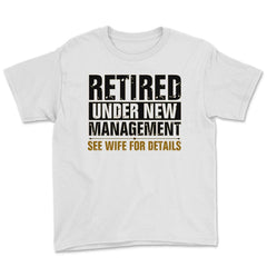 Funny Retired Under New Management See Wife Retirement Gag design - White