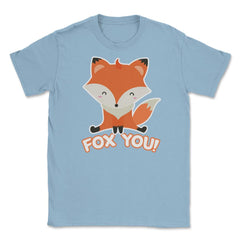 Fox You! Funny Humor Cute Fox T-Shirt Gifts Unisex T-Shirt - Light Blue