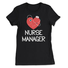Nurse Manager Appreciation Stethoscope Heart Heartbeat RN design - Women's Tee - Black