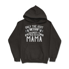 Only the Best Wife Get Promoted to Mama product - Hoodie - Black