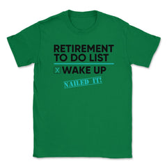 Funny Retirement To Do List Wake Up Nailed It Retired Life design - Green