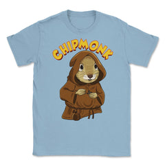 Chipmunk Pun Hilarious Chipmunk Monk graphic Unisex T-Shirt - Light Blue