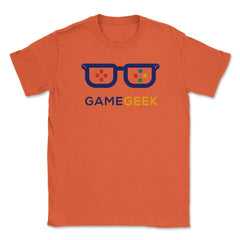Game Geek Gamer Funny Humor T-Shirt Tee Shirt Gift Unisex T-Shirt - Orange