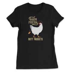 Farm Fresh Butt Nuggets Chicken Nug Hilarious design - Women's Tee - Black