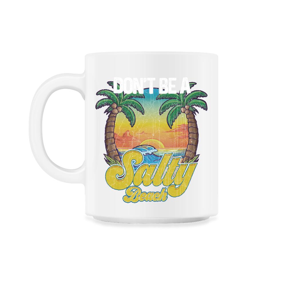 Don't Be A Salty Beach Summertime Summer Beach Vacation design - 11oz Mug - White
