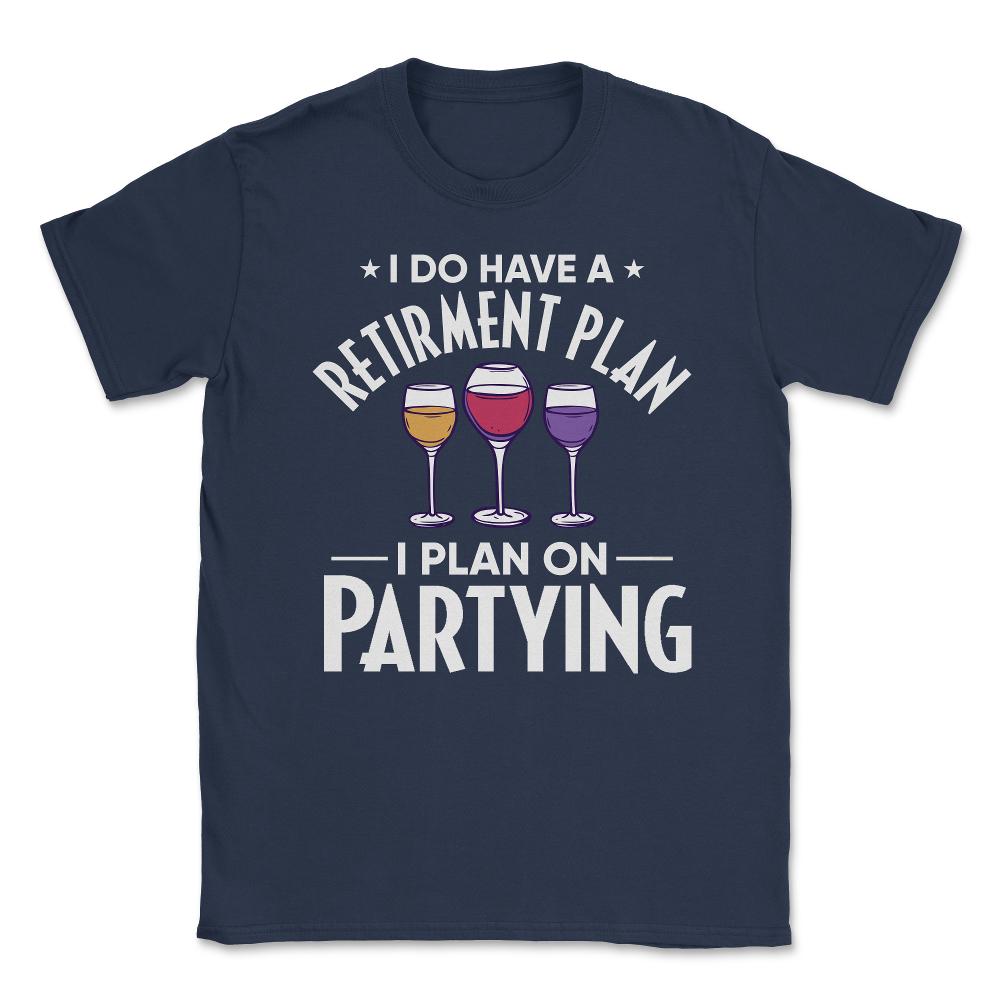 Funny Retired I Do Have A Retirement Plan Partying Humor product - Navy