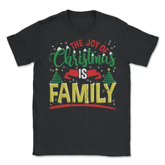 The Joy of Christmas is Family Happy Gift print - Unisex T-Shirt - Black