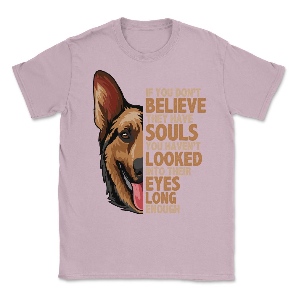 If you don't believe they have souls German Shepperd Lover print - Light Pink