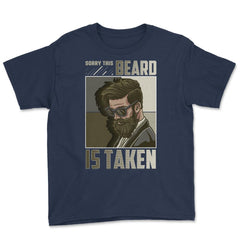 Sorry This Beard is Taken Funny Bearded Meme Grunge design Youth Tee - Navy