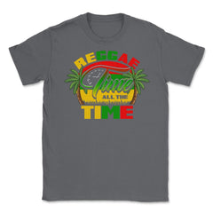 Reggae Time All The Time Reggae Rasta Music Lover design Unisex - Smoke Grey
