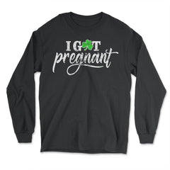 I Got Pregnant Funny Humor St Patricks Day Gift graphic - Long Sleeve T-Shirt - Black
