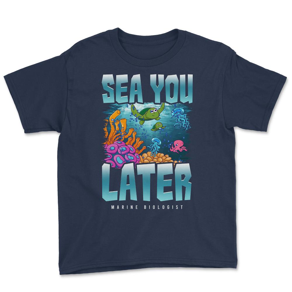 Sea You Later Marine Biologist Pun product Youth Tee - Navy